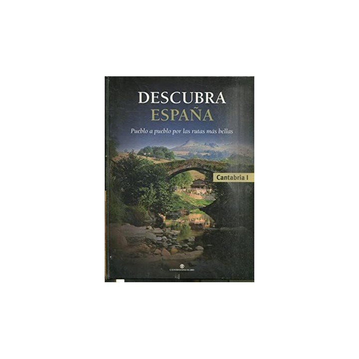 DESCUBRA ESPAÑA. CANTABRIA I. PUEBLO A PUEBLO POR LAS RUTAS MAS BELLAS.
